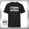 Strong As A Mother Tshirt Quotes Mother's Day