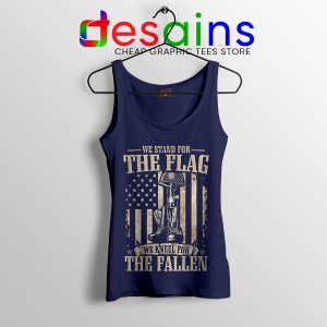 Navy Tank Top We Stand For The Flag And We Kneel For The Fallen