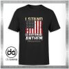 I Stand for Our National Anthem Tshirt Country Song
