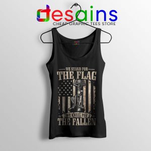 Tank Top We Stand For The Flag And We Kneel For The Fallen