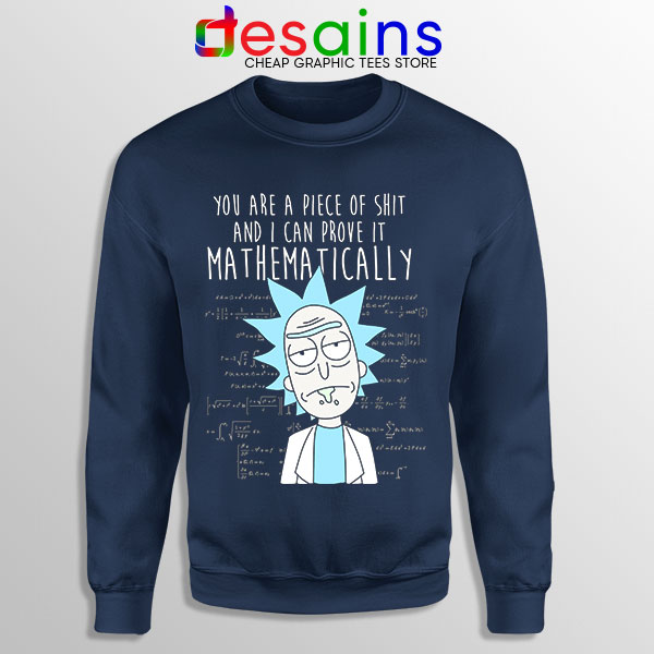 You Are A Piece of Shit Navy Sweatshirt Mathematically Rick Morty
