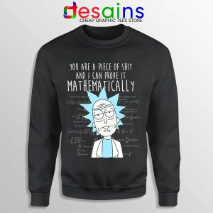 You Are A Piece of Shit Sweatshirt Mathematically Rick Morty