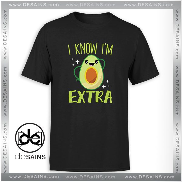 Cheap Graphic Tee Shirt Avocado I Know Im Extra Tshirt Size S-3XL