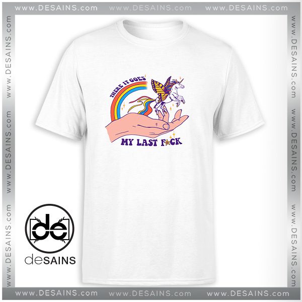 Cheap Graphic Tee Shirt There It Goes My Last Fuck Unicorn Size S-3XL