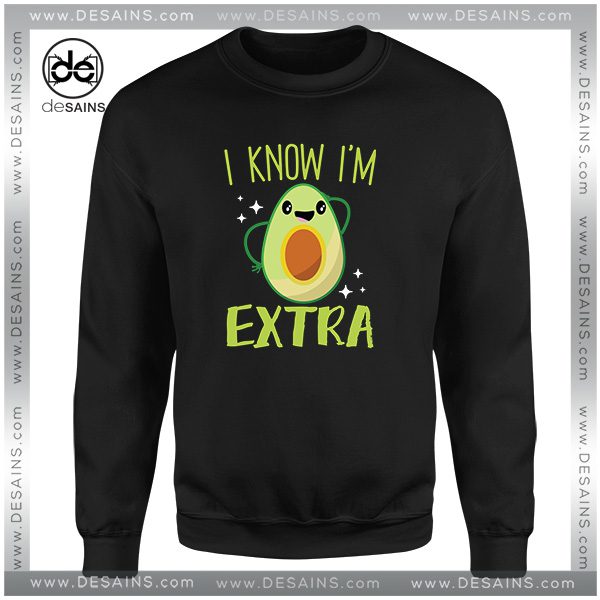 Sweatshirt Avocado I Know Im Extra Nutrition