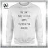 Avocado Quotes Sweatshirt You Can't Make Everyone Happy