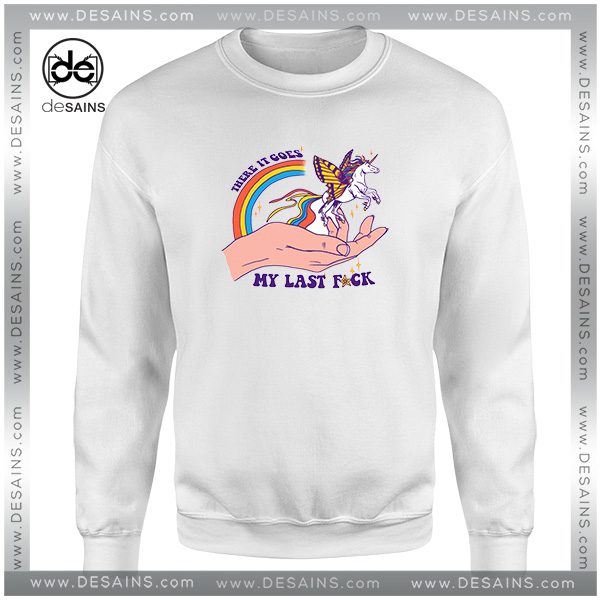 Cheap Sweatshirt There It Goes My Last Fuck Unicorn Crewneck Shop