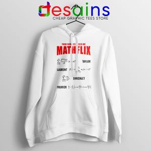 Cool Math Funny Hoodie White Mathflix Netflix Watch TV Shows