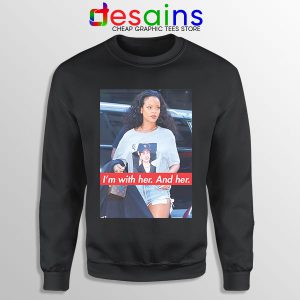 Sweatshirt Black Rihanna Hillary Clinton I'M With Her