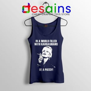 Meme Kardashians Be a Patsy Navy Tank Top In A World Filled