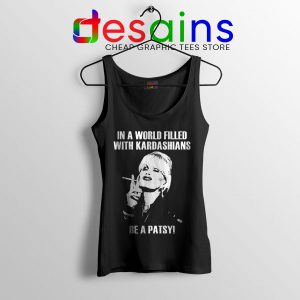 Meme Kardashians Be a Patsy Tank Top In A World Filled