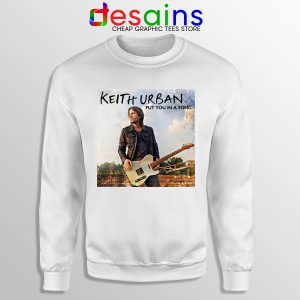 Music Sweatshirt Keith Urban Put You In A Song