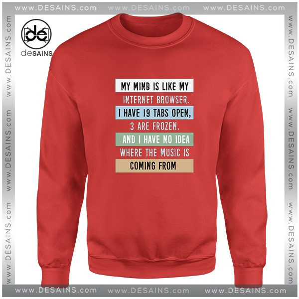 Sweatshirt My Mind is like a Internet Browser Crewneck Size S-3XL