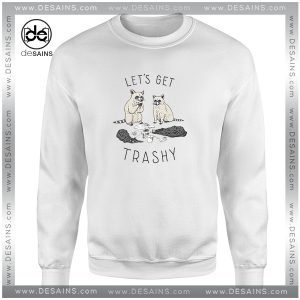 Sweatshirt Lets Get Trashy Party Funny