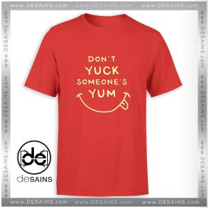 Tee Shirt Dont Yuck Someone Else Yum Meme