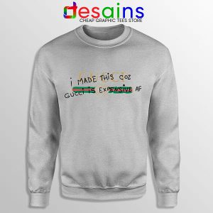 Sweatshirt Sport Grey Gucci is Expensive Why I Made This