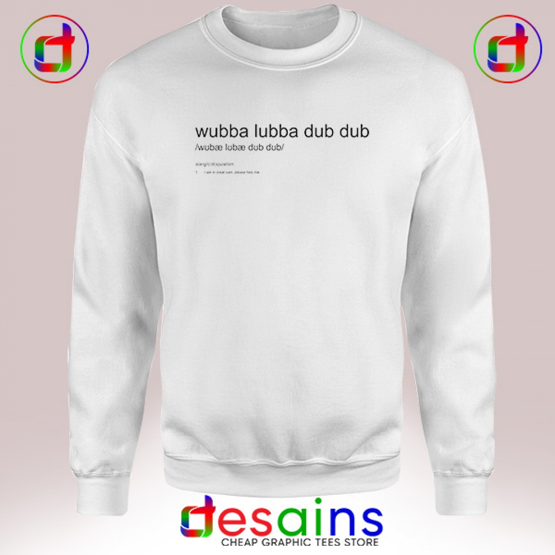 wubba lubba dub dub sweatshirt