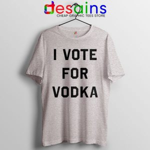 Tshirt Sport Grey I Vote for Vodka Cocktails Meme Funny