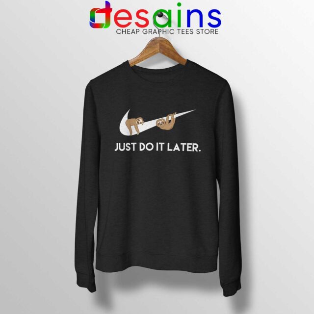 Sweatshirt Just Do It Later Sloths Nike Funny Meme Animal
