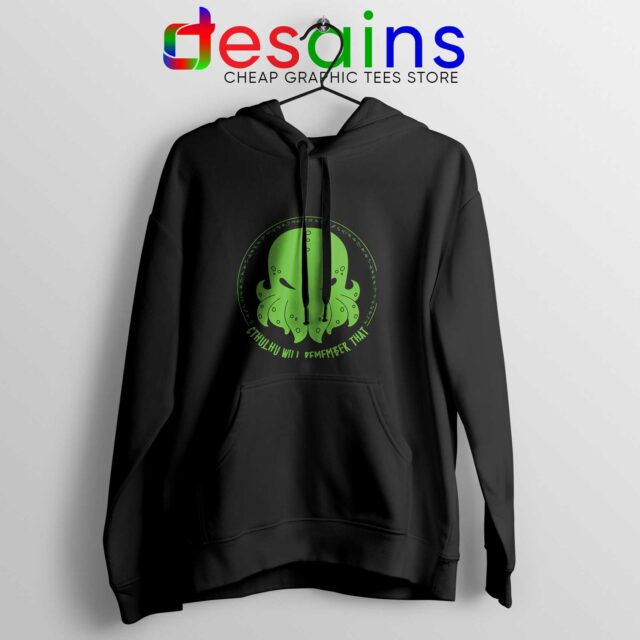 Hoodie Cthulhu Will Remember That Quote The Call Of