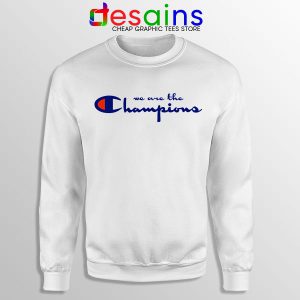 Sweatshirt We Are The Champion Queen We Will Rock You