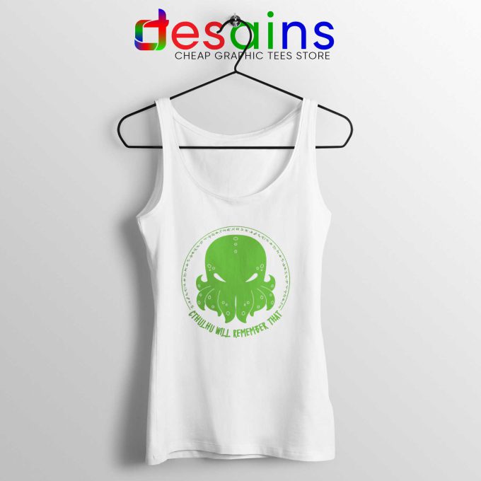 Tank top white Cheap Tank Top Cthulhu Will Remember That Size S 3XL