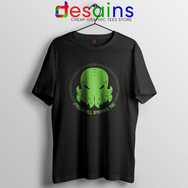 Tshirt Cthulhu Will Remember That Death May Die