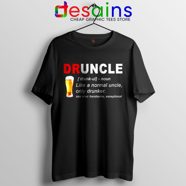 Tshirt Druncle Beer Like a Normal Uncle Only Drunker