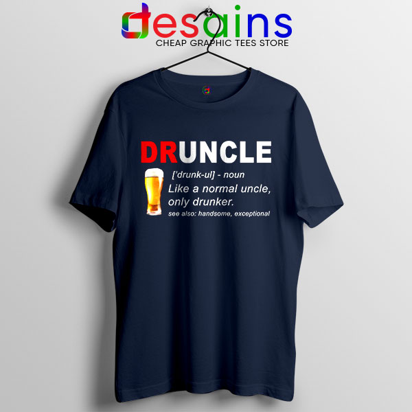 Tshirt Navy Druncle Beer Like a Normal Uncle Only Drunker