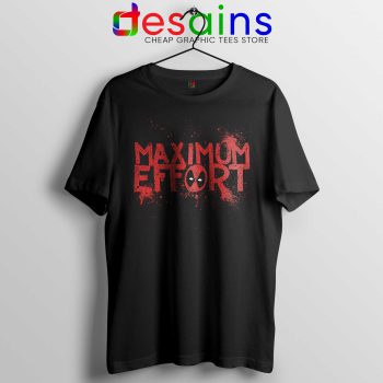 Buy Maximum Effort Deadpool Tee Shirts Marvel Movie