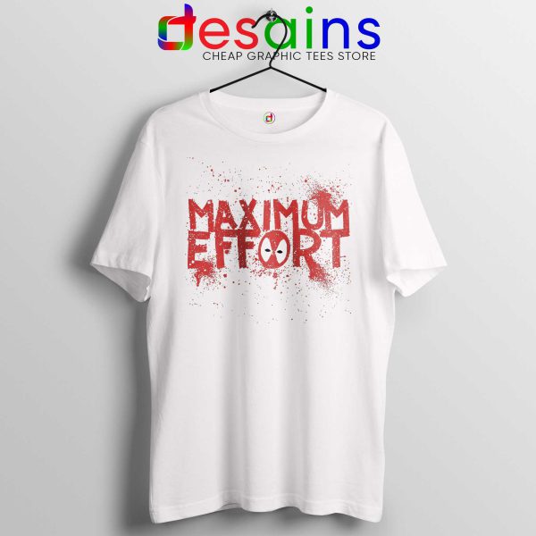 Buy Maximum Effort Deadpool Tee Shirts Cheap Tshirt Deadpool White