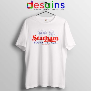 Buy Statham Tours Los Angeles Tee Shirts New Movie Meme