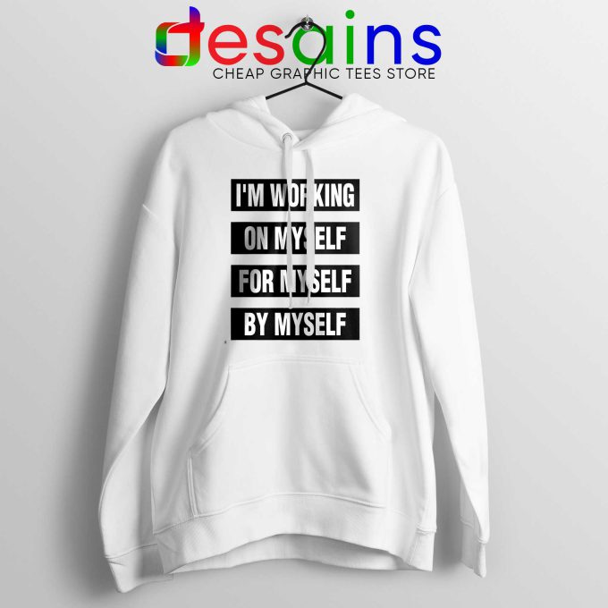 Hoodie Im Working on Myself for Myself by Myself Quote