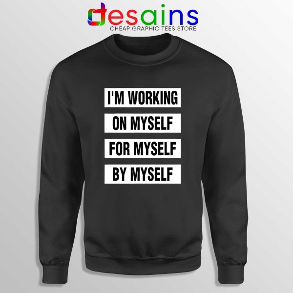 Sweatshirt Im Working on Myself for Myself by Myself Crewneck Black
