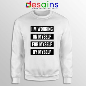 Sweatshirt Im Working on Myself for Myself by Myself Crewneck Quotes