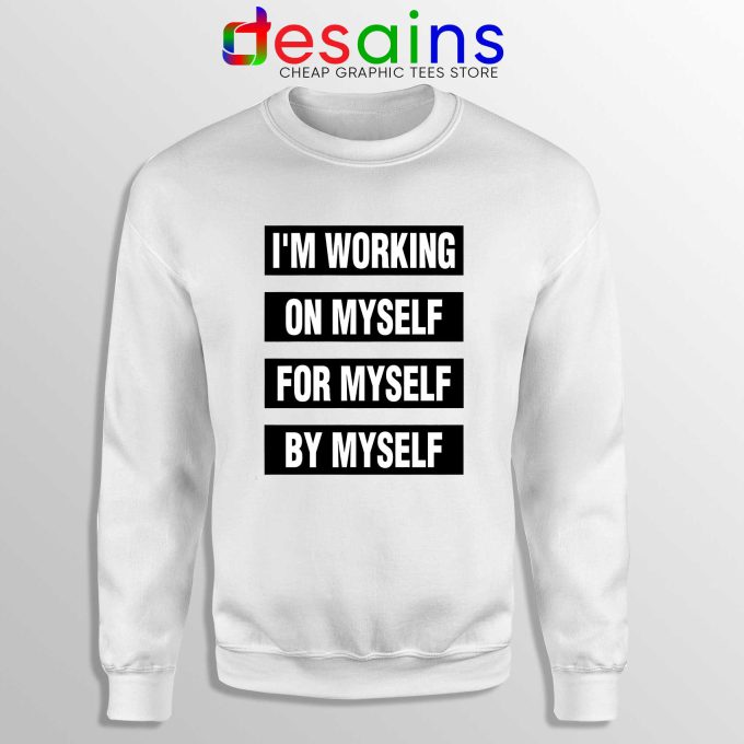 Sweatshirt Im Working on Myself for Myself by Myself Crewneck Quotes