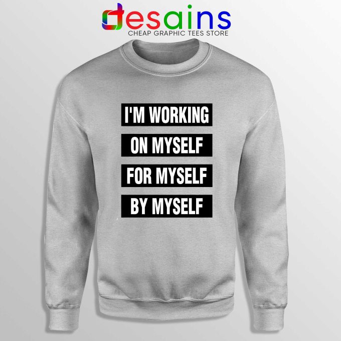 Sweatshirt Im Working on Myself for Myself by Myself Crewneck Sport Grey