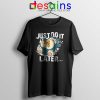 Tee Shirt Snorlax Just Do It Later Cheap Tshirt Nike Parody S-3XL