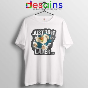 Tee Shirt Snorlax Just Do It Later Cheap Tshirt Nike Parody White