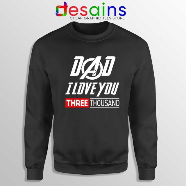 Dad I Love You 3000 Sweatshirt Iron Man Avengers Endgame