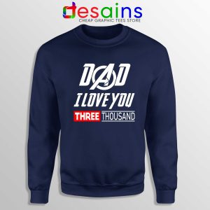 Dad I Love You 3000 Sweatshirt Navy Blue Iron Man