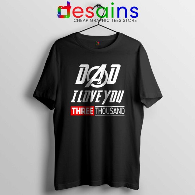 Dad I Love You 3000 Tee Shirt Iron Man Avengers Endgame