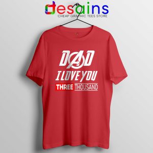 Dad I Love You 3000 Tee Shirt Red Iron Man Avengers Endgame