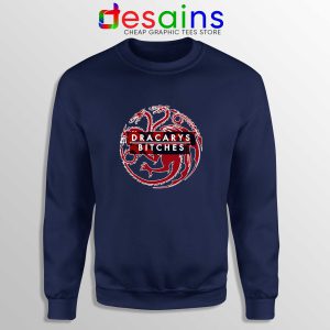 Sweatshirt Navy Blue Dracarys Bitches Game of Thrones Size S-3XL