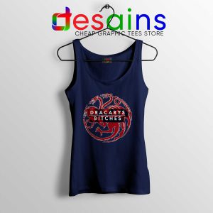 Tank Top Navy Blue Dracarys Bitches Daenerys Targaryen