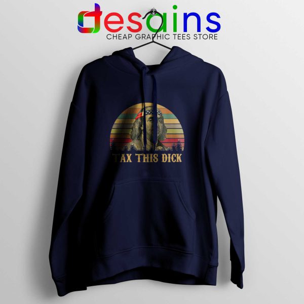 Hoodie Navy Blue Tax This Dick Benjamin Franklin Meme