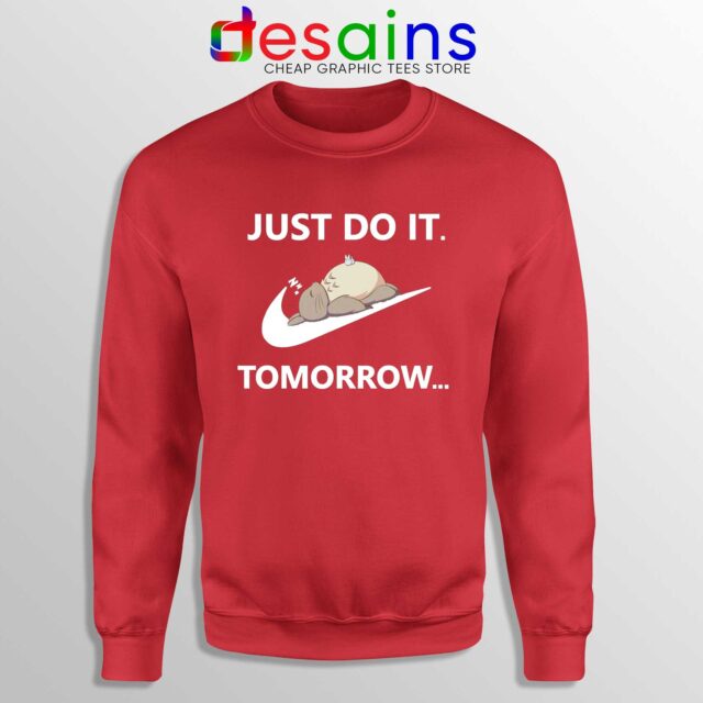 Just Do It Tomorrow Sweatshirt Nike My Neighbor Totoro