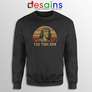 Sweatshirt Black Tax This Dick Benjamin Franklin Meme