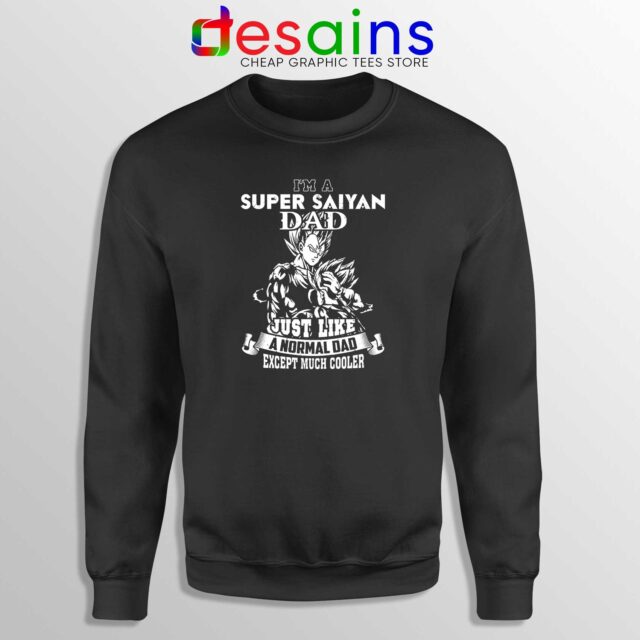 Sweatshirt Dad Im A Super Saiyan Just Like A Normal Dad