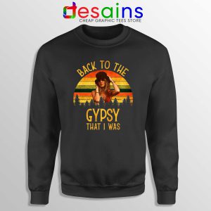 Sweatshirt Fleetwood Mac Gypsy Lyrics Back To The Gypsy That I Was